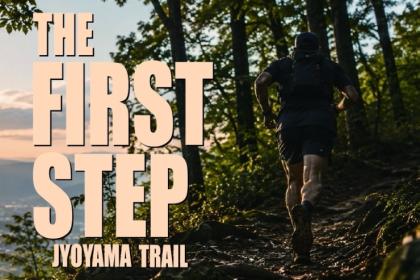 THE FIRST STEP JYOYAMA TRAIL